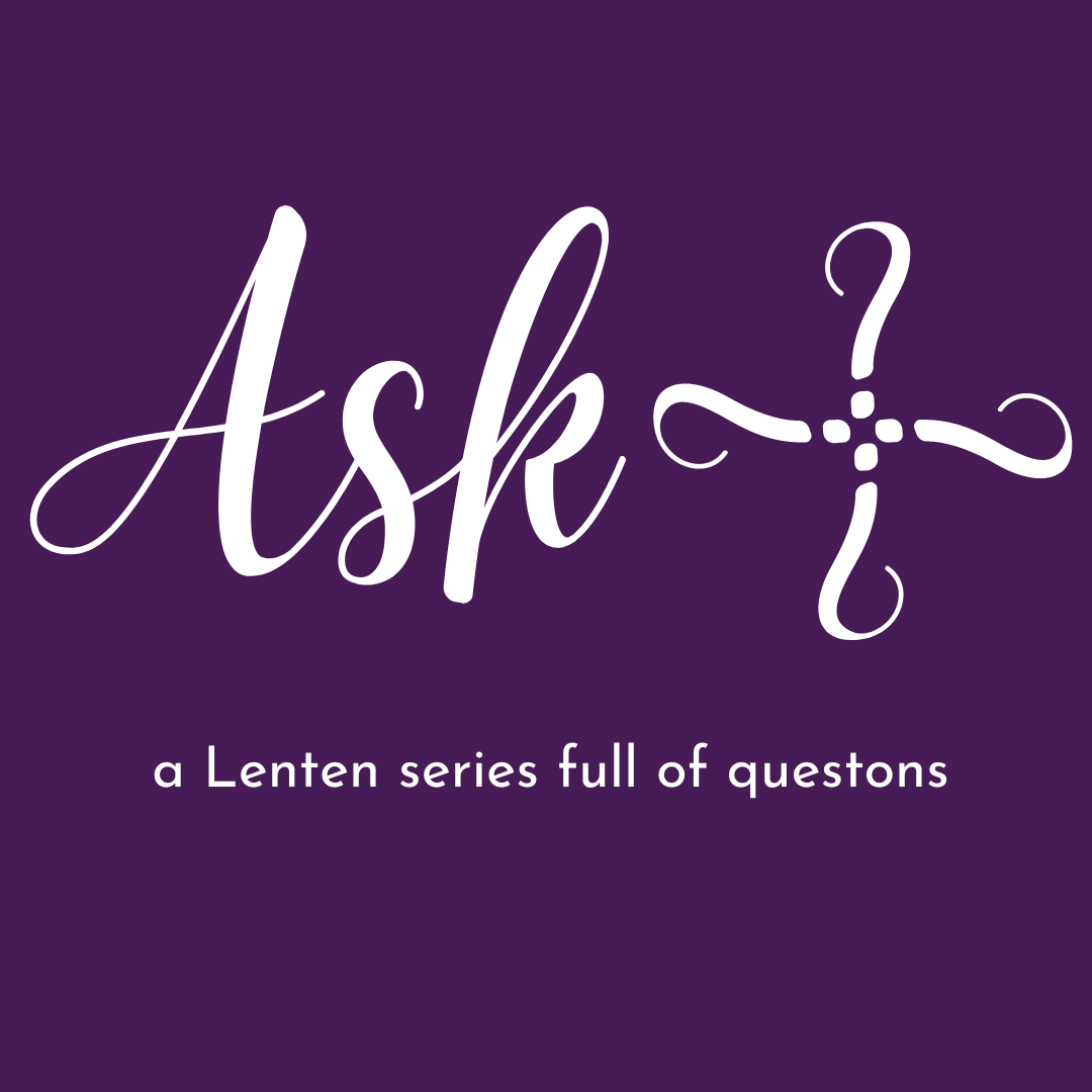 “Ask” Lent Devotion for March 31, 2023